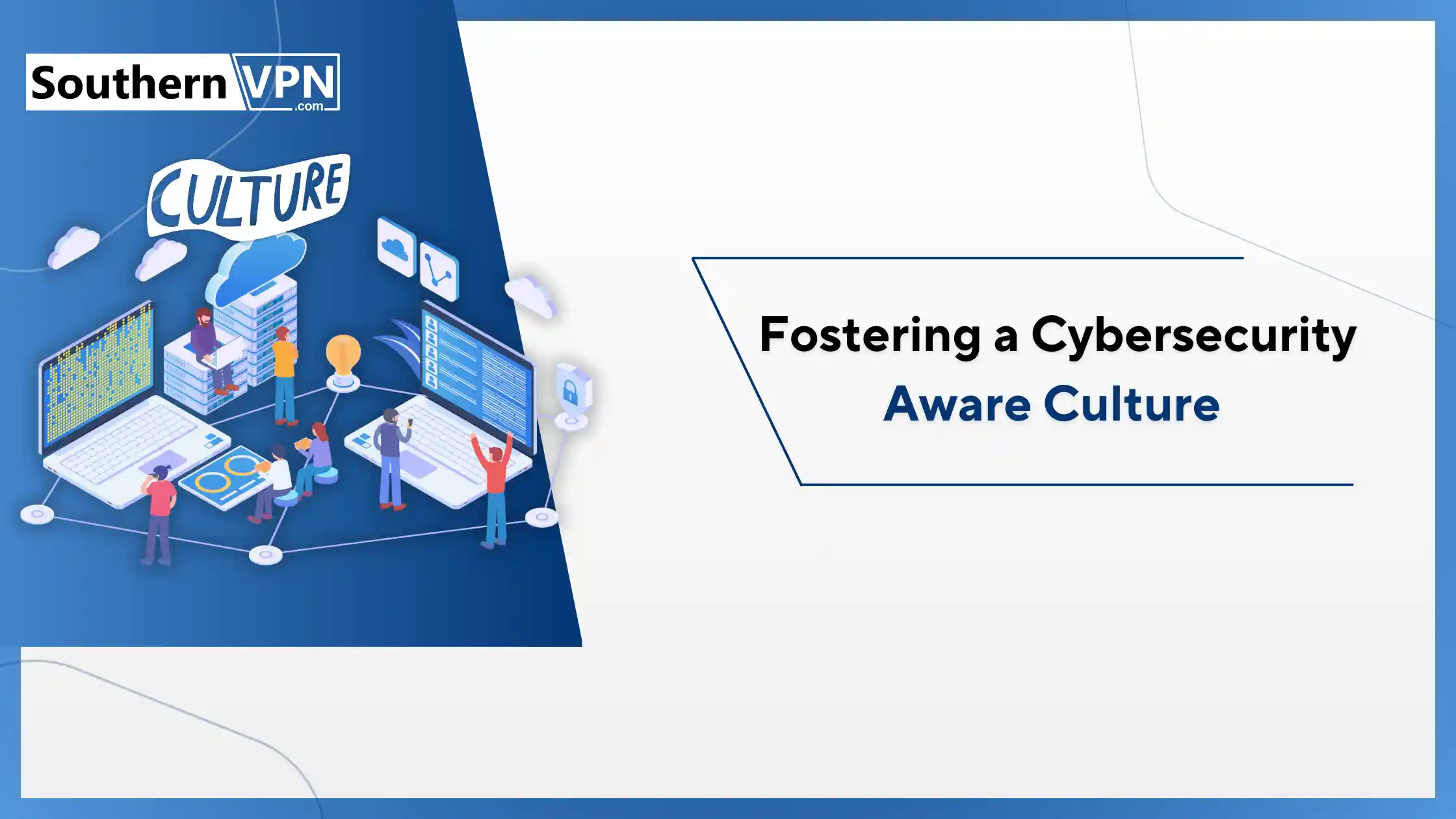 Cybersecurity guide by SouthernVPN on fostering a cybersecurity-aware culture, featuring an illustration of teamwork, digital infrastructure, and data protection.