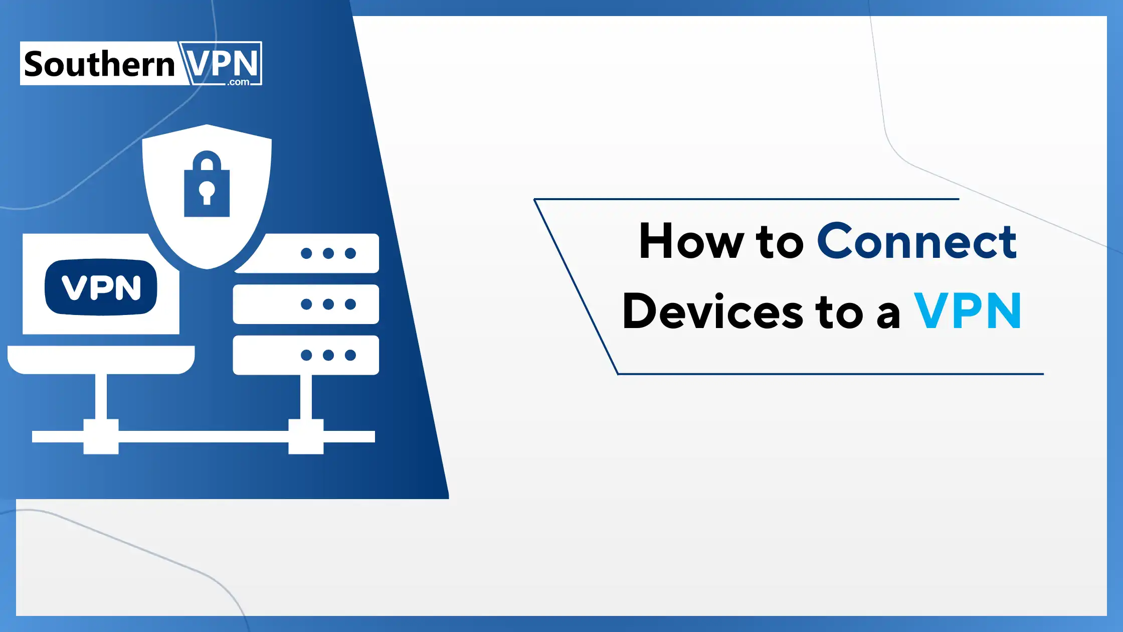 how to set up a VPN - SouthernVPN banner with server and shield icons and 'How to Connect Devices to a VPN' text