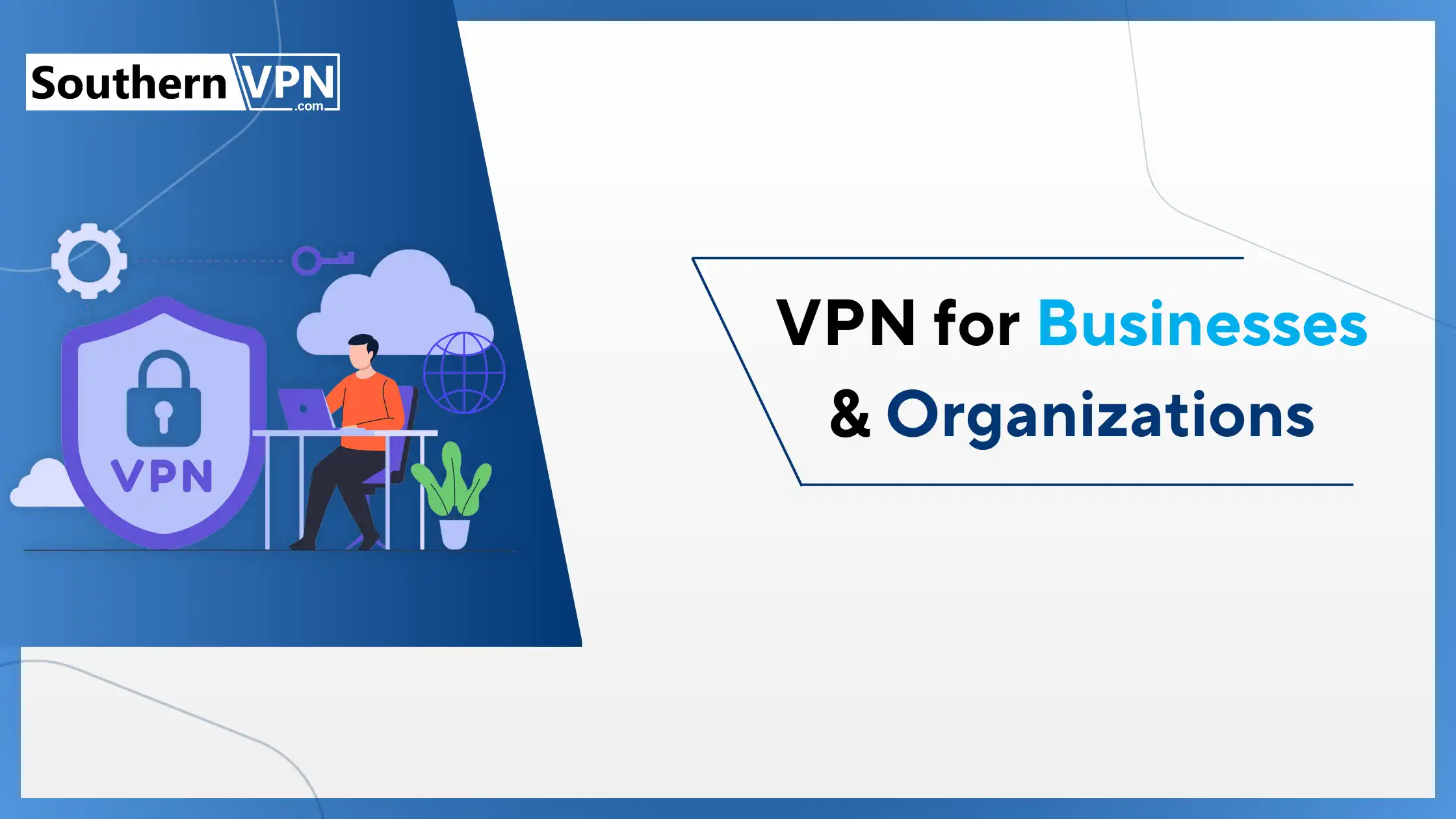 how to set up a VPN - SouthernVPN banner with a person at a desk and VPN for Businesses and Organizations