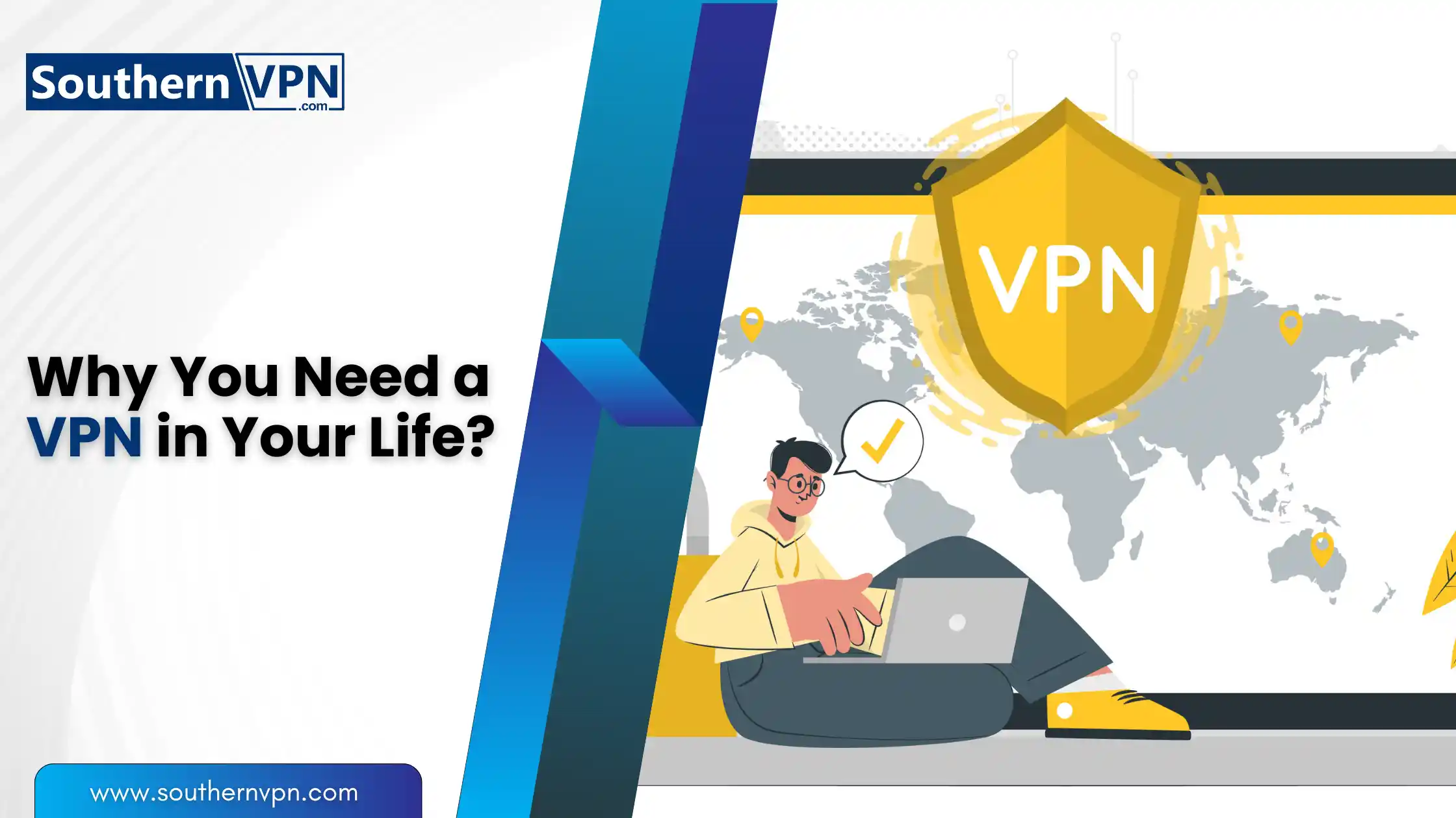 Why You Need a VPN in Your Life - SouthernVPN illustration with a shield icon and world map, highlighting why a VPN is a must.