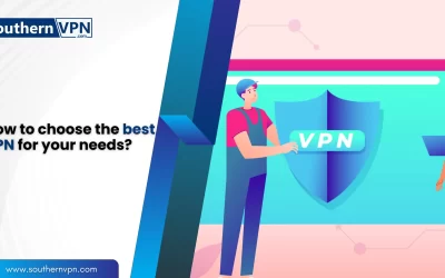 How To Choose The Best VPN For Your Needs