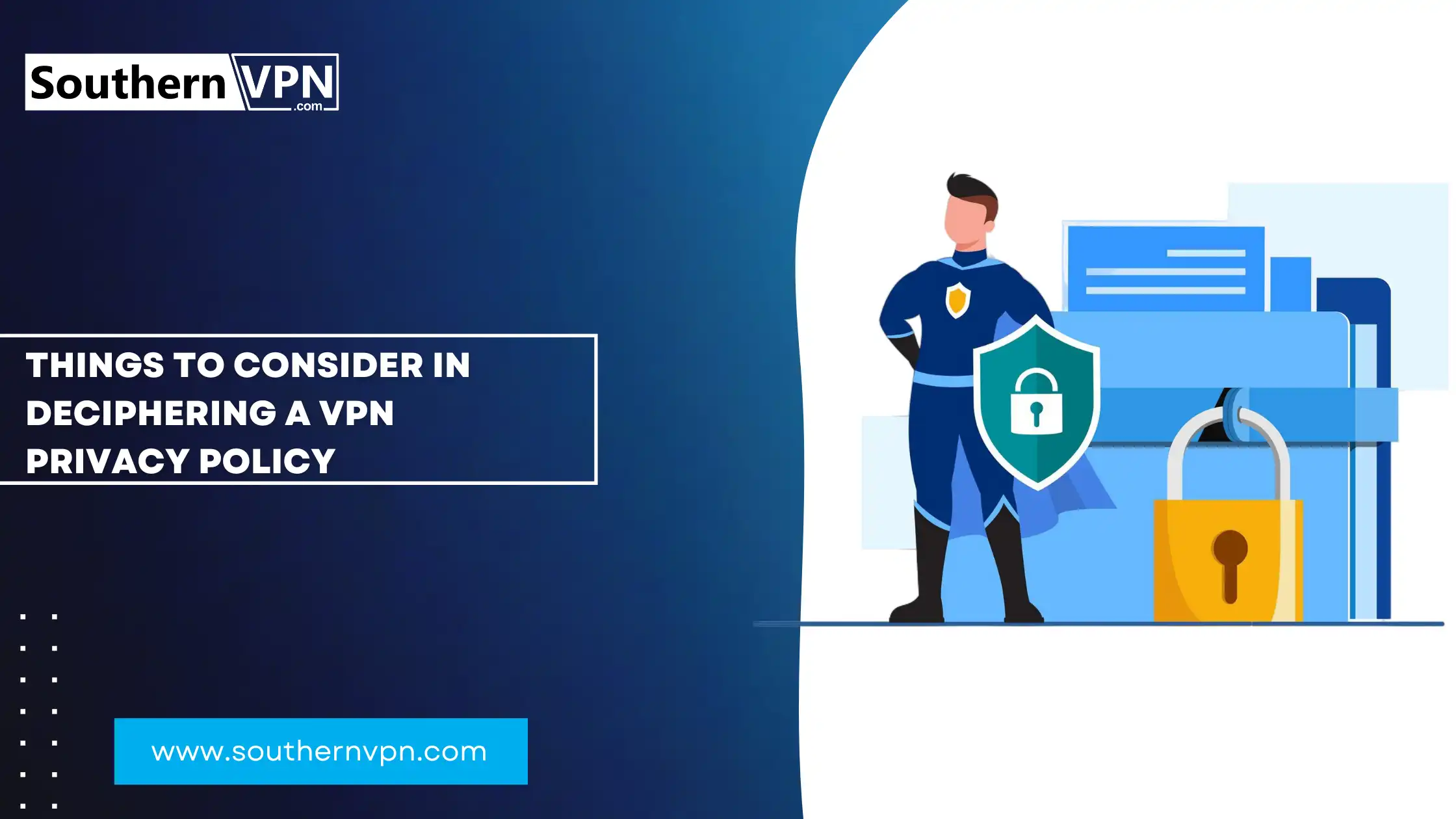 How to choose a VPN: deciphering privacy policy. Image shows a superhero with a shield, Southern VPN logo, and website link.