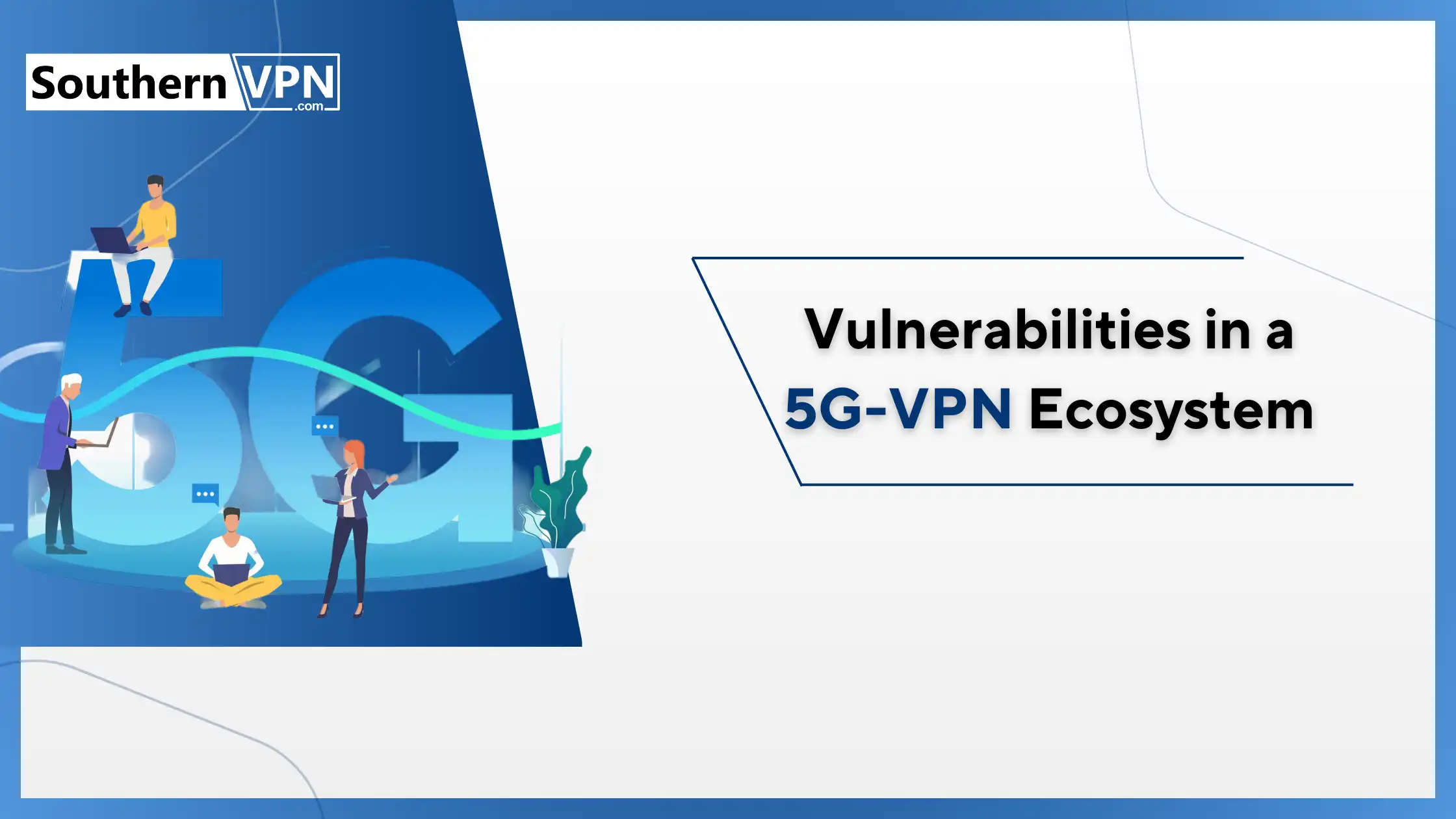 Illustration highlighting vulnerabilities in a 5G-VPN ecosystem, showing people using devices with a large 5G symbol.