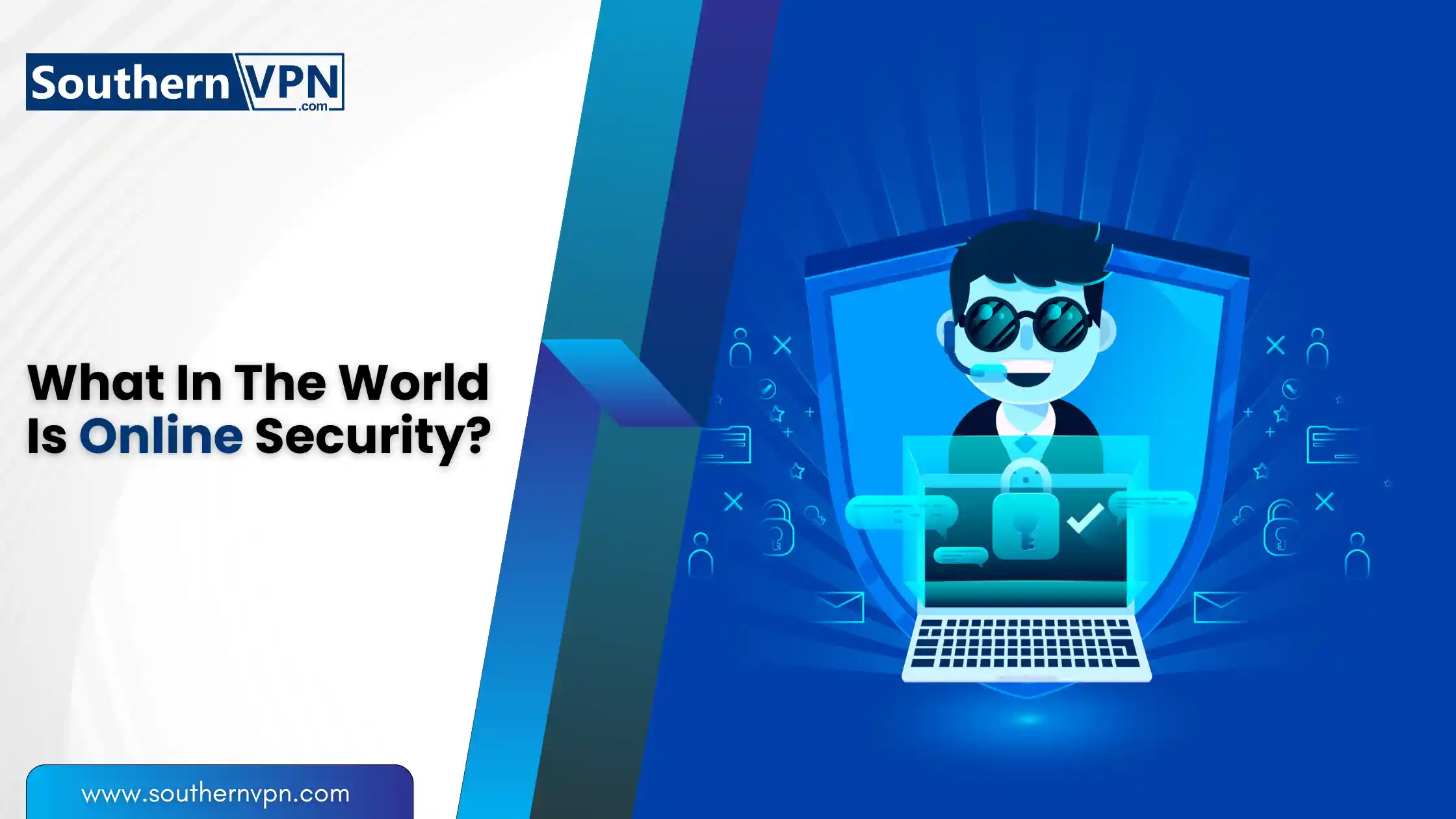 What in the world is online security? illustration by SouthernVPN showing a person with a laptop and security icons. Tips for online security.